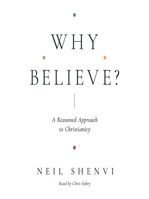 Title details for Why Believe? by Neil Shenvi - Available